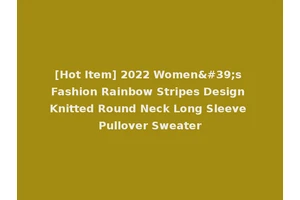 [Hot Item] 2022 Women's Fashion Rainbow Stripes Design Knitted Round Neck Long Sleeve Pullover Sweater