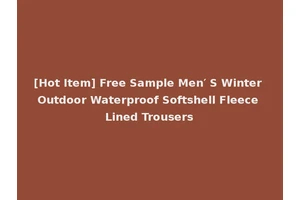 [Hot Item] Free Sample Men′ S Winter Outdoor Waterproof Softshell Fleece Lined Trousers