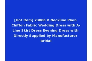 [Hot Item] 23008 V Neckline Plain Chiffon Fabric Wedding Dress with A-Line Skirt Dress Evening Dress with Directly Supplied by Manufacturer Bridal