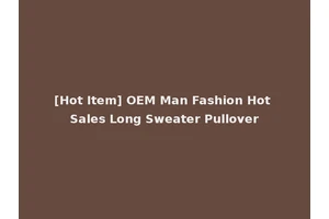 [Hot Item] OEM Man Fashion Hot Sales Long Sweater Pullover