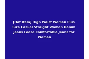 [Hot Item] High Waist Women Plus Size Casual Straight Women Denim Jeans Loose Comfortable Jeans for Women