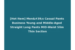 [Hot Item] Men's Casual Pants Business Young and Middle-Aged Straight Long Pants MID-Waist Slim Thin Section