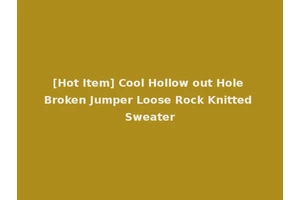 [Hot Item] Cool Hollow out Hole Broken Jumper Loose Rock Knitted Sweater