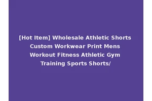 [Hot Item] Wholesale Athletic Shorts Custom Workwear Print Mens Workout Fitness Athletic Gym Training Sports Shorts/