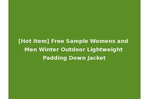 [Hot Item] Free Sample Womens and Men Winter Outdoor Lightweight Padding Down Jacket