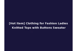 [Hot Item] Clothing for Fashion Ladies Knitted Tops with Buttons Sweater