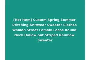 [Hot Item] Custom Spring Summer Stitching Knitwear Sweater Clothes Women Street Female Loose Round Neck Hollow out Striped Rainbow Sweater