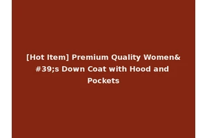 [Hot Item] Premium Quality Women's Down Coat with Hood and Pockets