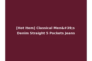 [Hot Item] Classical Men's Denim Straight 5 Pockets Jeans