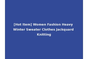 [Hot Item] Women Fashion Heavy Winter Sweater Clothes Jackquard Knitting
