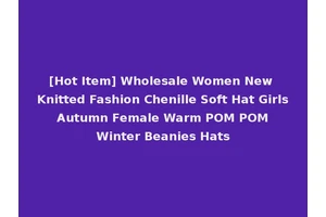 [Hot Item] Wholesale Women New Knitted Fashion Chenille Soft Hat Girls Autumn Female Warm POM POM Winter Beanies Hats