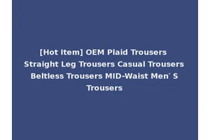 [Hot Item] OEM Plaid Trousers Straight Leg Trousers Casual Trousers Beltless Trousers MID-Waist Men′ S Trousers