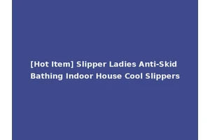 [Hot Item] Slipper Ladies Anti-Skid Bathing Indoor House Cool Slippers