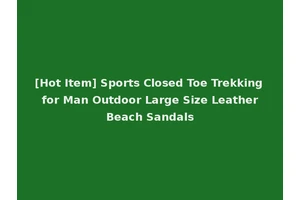 [Hot Item] Sports Closed Toe Trekking for Man Outdoor Large Size Leather Beach Sandals
