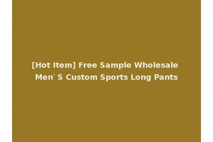 [Hot Item] Free Sample Wholesale Men′ S Custom Sports Long Pants