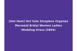 [Hot Item] Hot Sale Strapless Organza Mermaid Bridal Women Ladies Wedding Dress (5604)