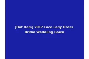 [Hot Item] 2017 Lace Lady Dress Bridal Weddiing Gown