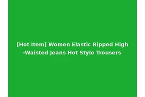 [Hot Item] Women Elastic Ripped High-Waisted Jeans Hot Style Trousers