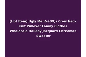 [Hot Item] Ugly Men's Crew Neck Knit Pullover Family Clothes Wholesale Holiday Jacquard Christmas Sweater