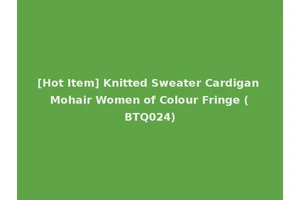 [Hot Item] Knitted Sweater Cardigan Mohair Women of Colour Fringe (BTQ024)