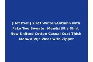 [Hot Item] 2023 Winter/Autumn with Fake Two Sweater Men's Shirt New Knitted Cotton Casual Coat Thick Men's Wear with Zipper