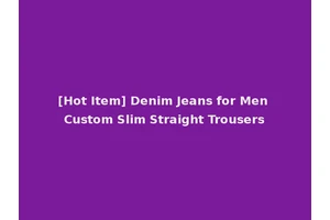 [Hot Item] Denim Jeans for Men Custom Slim Straight Trousers