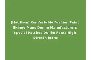 [Hot Item] Comfortable Fashion Paint Skinny Mens Denim Manufacturers Special Patches Denim Pants High Stretch Jeans