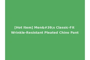 [Hot Item] Men's Classic-Fit Wrinkle-Resistant Pleated Chino Pant