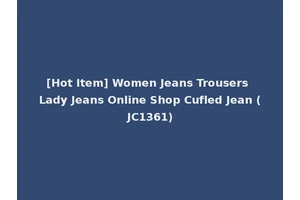 [Hot Item] Women Jeans Trousers Lady Jeans Online Shop Cufled Jean (JC1361)