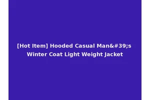 [Hot Item] Hooded Casual Man's Winter Coat Light Weight Jacket