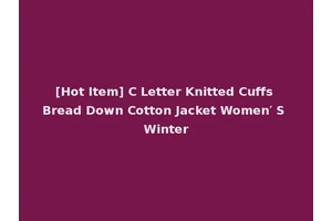[Hot Item] C Letter Knitted Cuffs Bread Down Cotton Jacket Women′ S Winter