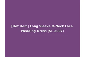 [Hot Item] Long Sleeve O-Neck Lace Wedding Dress (SL-3007)