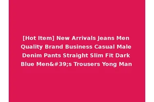 [Hot Item] New Arrivals Jeans Men Quality Brand Business Casual Male Denim Pants Straight Slim Fit Dark Blue Men's Trousers Yong Man