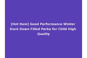 [Hot Item] Good Performance Winter Duck Down Filled Parka for Child High Quality