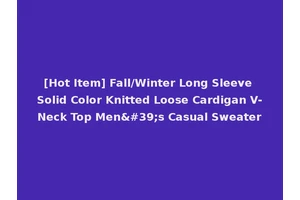 [Hot Item] Fall/Winter Long Sleeve Solid Color Knitted Loose Cardigan V-Neck Top Men's Casual Sweater