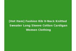 [Hot Item] Fashion Rib V-Neck Knitted Sweater Long Sleeve Cotton Cardigan Women Clothing