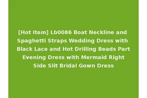 [Hot Item] Lb0086 Boat Neckline and Spaghetti Straps Wedding Dress with Black Lace and Hot Drilling Beads Part Evening Dress with Mermaid Right Side Slit Bridal Gown Dress