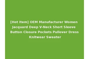 [Hot Item] OEM Manufacturer Women Jacquard Deep V-Neck Short Sleeve Button Closure Pockets Pullover Dress Knitwear Sweater
