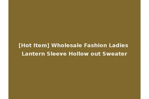 [Hot Item] Wholesale Fashion Ladies Lantern Sleeve Hollow out Sweater