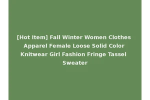 [Hot Item] Fall Winter Women Clothes Apparel Female Loose Solid Color Knitwear Girl Fashion Fringe Tassel Sweater