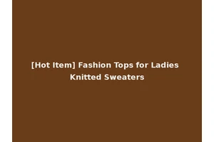 [Hot Item] Fashion Tops for Ladies Knitted Sweaters