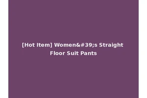 [Hot Item] Women's Straight Floor Suit Pants