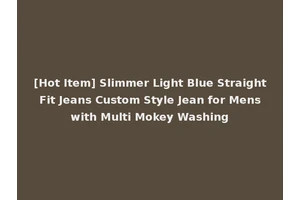 [Hot Item] Slimmer Light Blue Straight Fit Jeans Custom Style Jean for Mens with Multi Mokey Washing