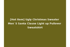 [Hot Item] Ugly Christmas Sweater Men′ S Santa Clause Light up Pullover Sweatshirt