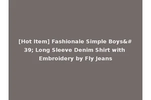[Hot Item] Fashionale Simple Boys' Long Sleeve Denim Shirt with Embroidery by Fly Jeans