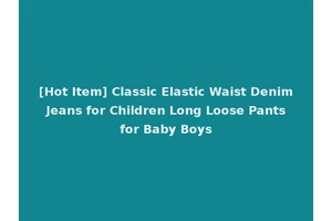 [Hot Item] Classic Elastic Waist Denim Jeans for Children Long Loose Pants for Baby Boys