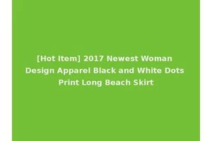 [Hot Item] 2017 Newest Woman Design Apparel Black and White Dots Print Long Beach Skirt