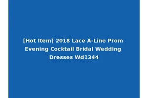 [Hot Item] 2018 Lace A-Line Prom Evening Cocktail Bridal Wedding Dresses Wd1344