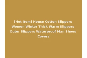 [Hot Item] House Cotton Slippers Women Winter Thick Warm Slippers Outer Slippers Waterproof Man Shoes Covers