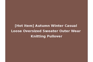 [Hot Item] Autumn Winter Casual Loose Oversized Sweater Outer Wear Knitting Pullover